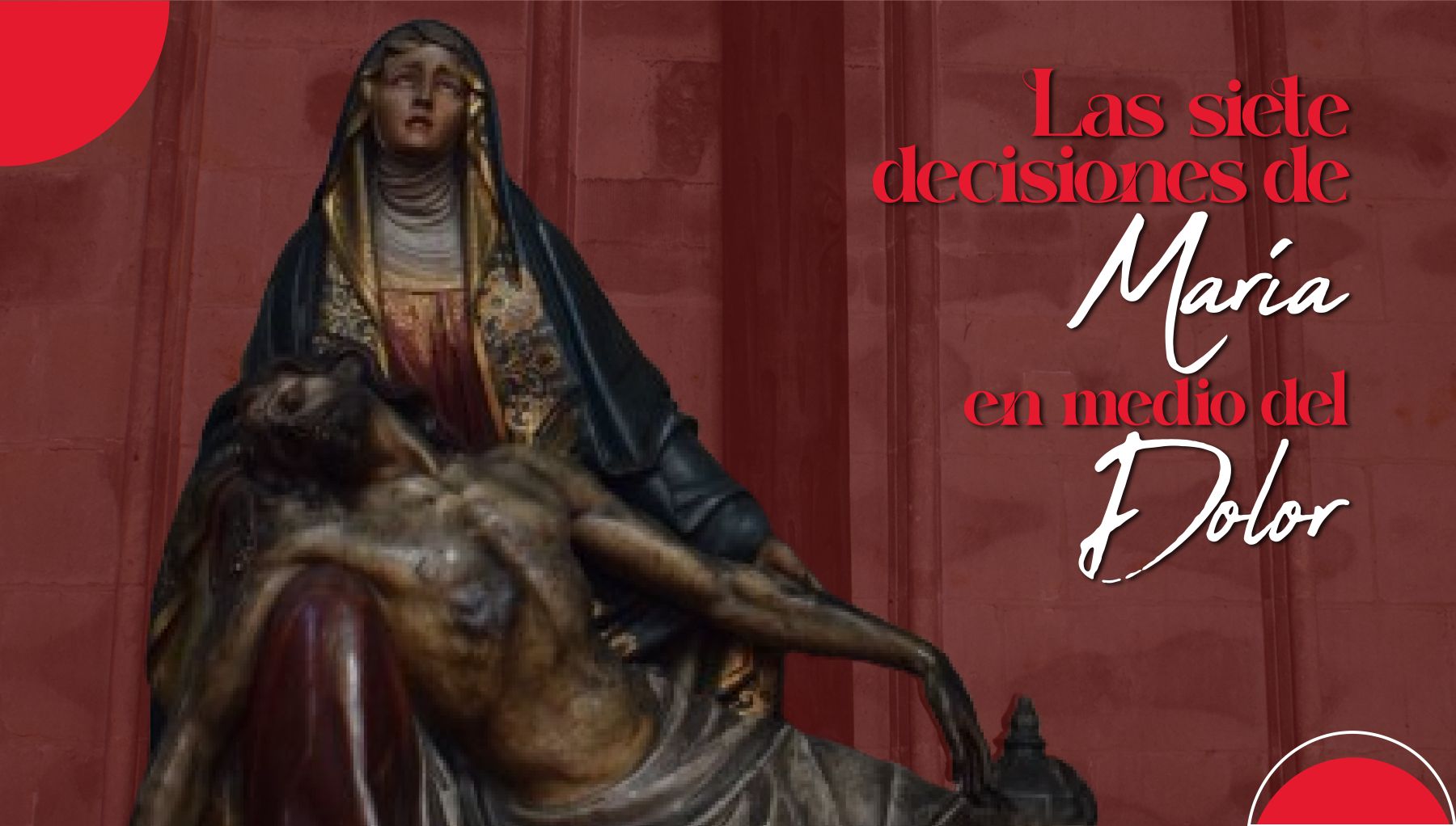 Nuestra señora de Dolores, decisiones, amor
